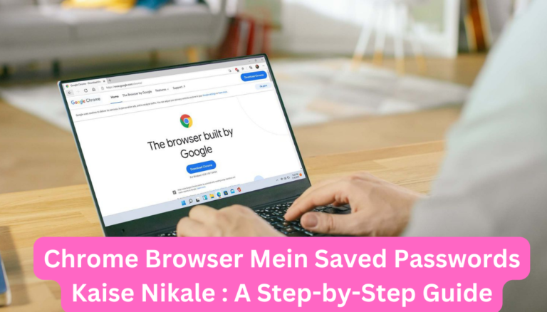 Read more about the article Chrome Browser Mein Saved Passwords Kaise Nikale ?: A Step-by-Step Guide